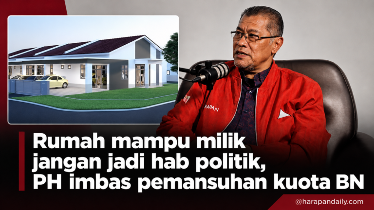 Rumah mampu milik jangan jadi hab politik, PH imbas pemansuhan kuota BN